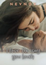 I Love The Way You Touch By Nev Nov
